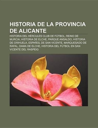 Historia de La Provincia de Alicante: Historia del Hercules Club de Futbol, Reino de Murcia, Historia de Elche, Parque Ansaldo(Spanish)