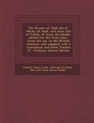 The Diwans of Abid Ibn Al-Abras, of Asadnd Amir Ibn At-Tufail, of Amir Ibn Sasaah, Edited for the First Time, from the Ms. in the British Museum