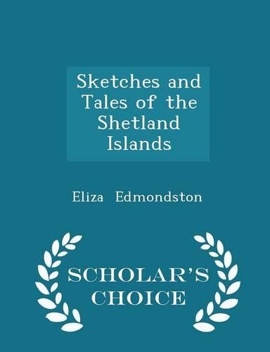 Sketches and Tales of the Shetland Islands - Scholar's Choice Edition