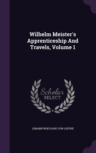 Wilhelm Meister's Apprenticeship And Travels, Volume 1