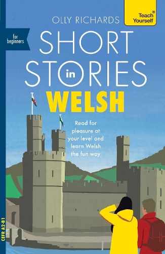 Short Stories in Welsh for Beginners: Read for pleasure at your level, expand your vocabulary and learn Welsh the fun way!(Readers)