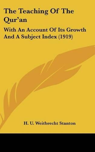 The Teaching Of The Qur'an: With An Account Of Its Growth And A Subject Index (1919)(English)