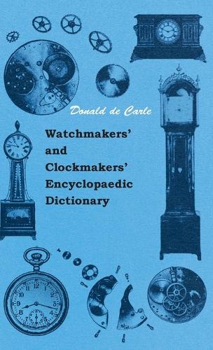 Watchmakers' and Clockmakers' Encyclopaedic Dictionary: (English)