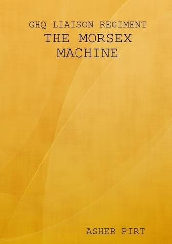 GHQ Liaison Regiment: The Morsex Machine