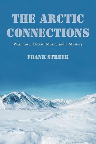 The Arctic Connections: War, Love, Deceit, Music, and a Mystery