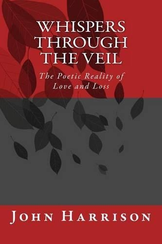 Whispers Through the Veil: The Poetic Reality of Love and Loss(1 Whispers Through the Veil)
