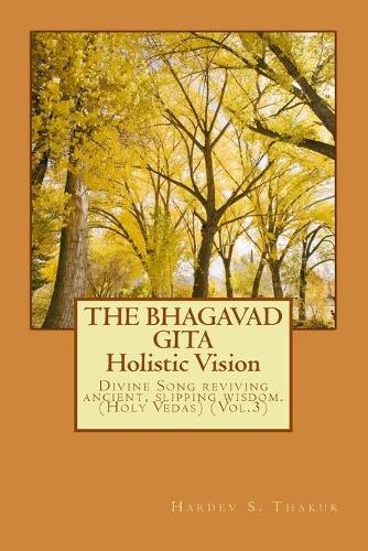 The Bhagavad Gita: Holistic Vision(3 Holy Vedas)