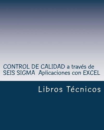Control de Calidad a Traves de Seis SIGMA Aplicaciones Con Excel