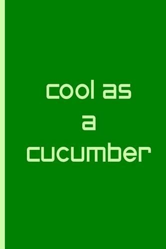 Cool As A Cucumber