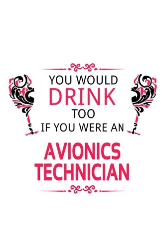 You Would Drink Too If You Were An Avionics Technician