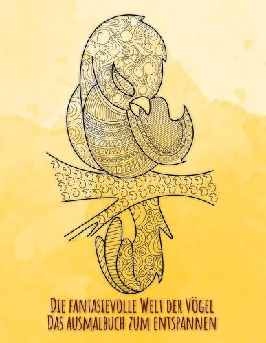 Die fantasievolle Welt der Vögel: Das Ausmalbuch zum entspannen mit 30 wunderschönen Vogelmotiven im Mandalastil