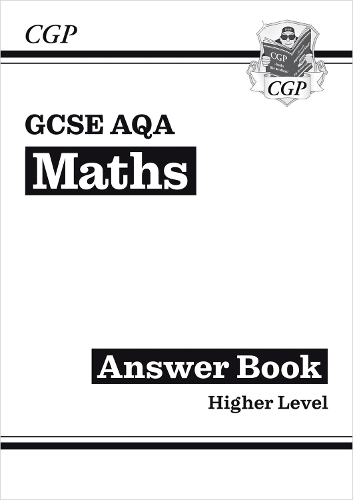 GCSE Maths AQA Answers for Workbook: Higher: (CGP AQA GCSE Maths)