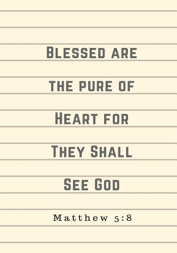 Blessed Are the Pure of Heart for They Shall See God