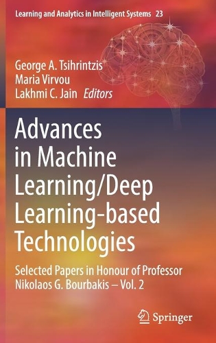 Advances in Machine Learning/Deep Learning-based Technologies: Selected Papers in Honour of Professor Nikolaos G. Bourbakis – Vol. 2(23 Learning and Analytics in Intelligent Systems)