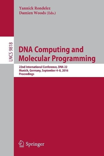 DNA Computing and Molecular Programming: 22nd International Conference, DNA 22, Munich, Germany, September 4-8, 2016. Proceedings(9818 Lecture Notes in Computer Science)