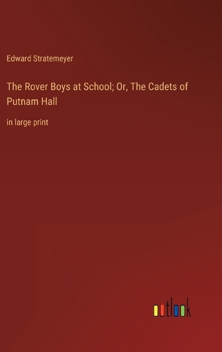 The Rover Boys at School; Or, The Cadets of Putnam Hall