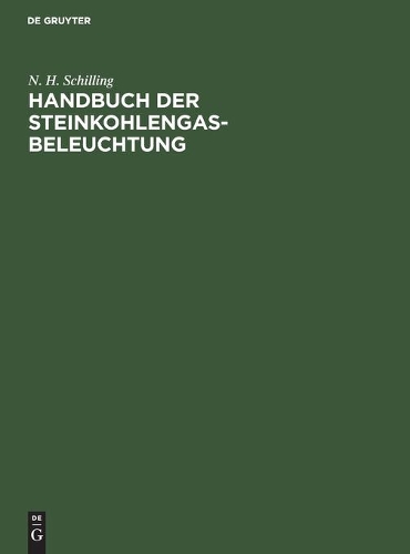 Handbuch Der Steinkohlengas-Beleuchtung