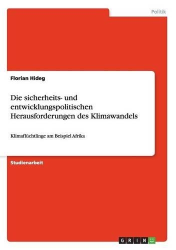 sicherheits- und entwicklungspolitischen Herausforderungen des Klimawandels: Klimaflüchtlinge am Beispiel Afrika(German)
