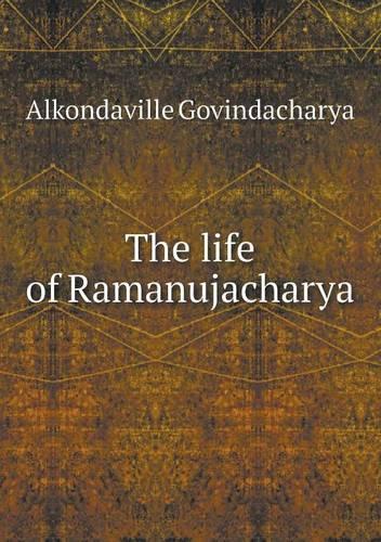The life of Ramanujacharya