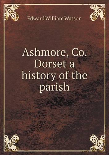 Ashmore, Co. Dorset a history of the parish