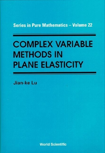 Complex Variable Methods In Plane Elasticity: (22 Series In Pure Mathematics)