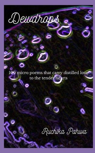 Dewdrops: 100 micro poems that carry distilled love to the tender hearts