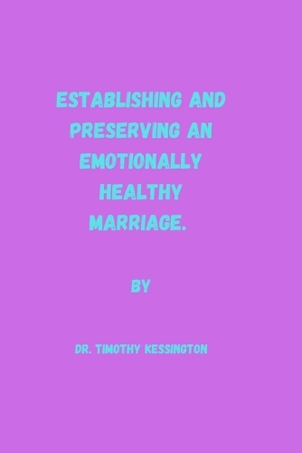 Establishing and Preserving an Emotionally Healthy Marriage