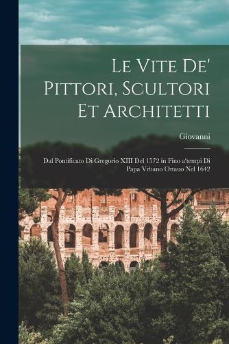 Le vite de' pittori, scultori et architetti