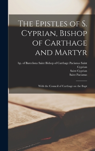 The Epistles of S. Cyprian, Bishop of Carthage and Martyr