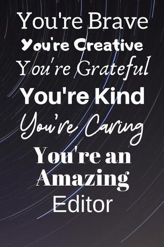 You're Brave You're Creative You're Grateful You're Kind You're Caring You're An Amazing Editor