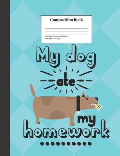 Composition Book Wide-Ruled My Dog Ate My Homework Funny School Excuse