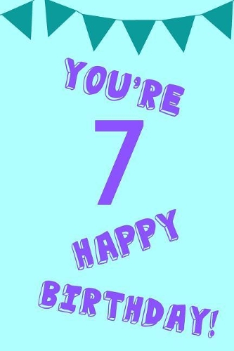 You're 7 Happy Birthday!: Purple Blue Balloons - Seven 7 Yr Old Girl Journal Ideas Notebook - Gift Idea for 7th Happy Birthday Present Note Book Preteen Tween Basket Christma
