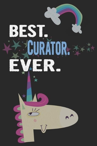 Best. Curator. Ever.: Blank Lined Notebook Journal with a Unicorn