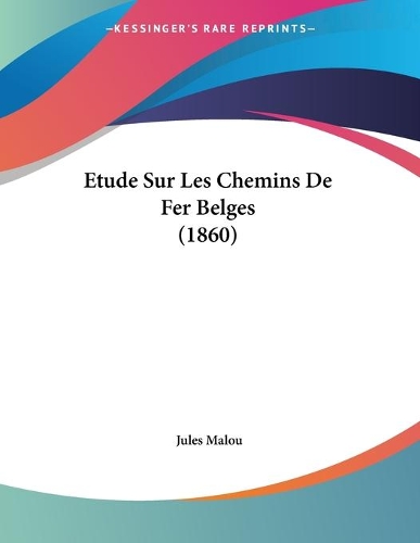 Etude Sur Les Chemins De Fer Belges (1860): (French)