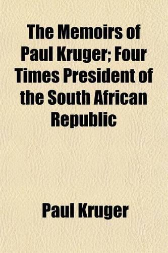 The Memoirs of Paul Kruger; Four Times President of the South African Republic: (English)