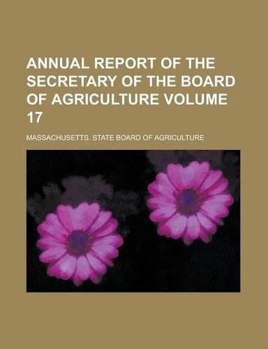 Annual Report of the Secretary of the Board of Agriculture Volume 17