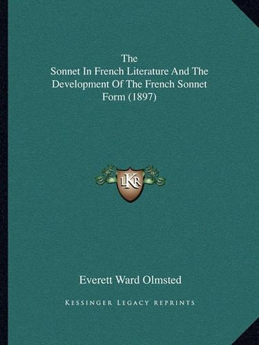 The Sonnet In French Literature And The Development Of The French Sonnet Form (1897)
