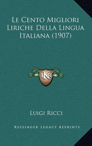 Le Cento Migliori Liriche Della Lingua Italiana (1907): (Italian)