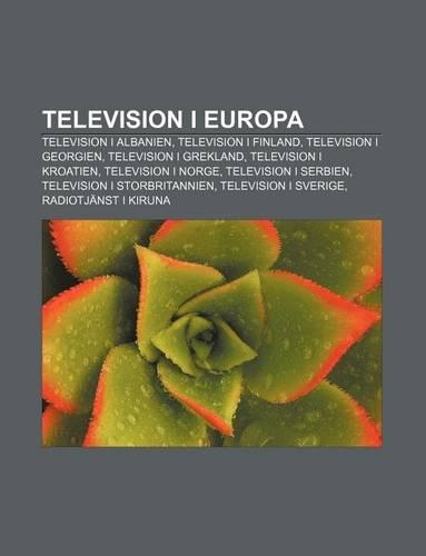Television I Europa: Television I Albanien, Television I Finland, Television I Georgien, Television I Grekland, Television I Kroatien(Swedish)
