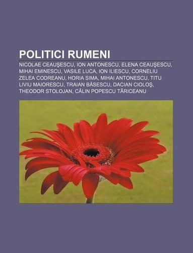 Politici Rumeni: Nicolae Ceau Escu, Ion Antonescu, Elena Ceau Escu, Mihai Eminescu, Vasile Luca, Ion Iliescu, Corneliu Zelea Codreanu(Italian)