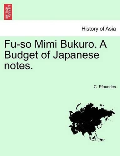 Fu-So Mimi Bukuro. a Budget of Japanese Notes. Vol.I: (English)