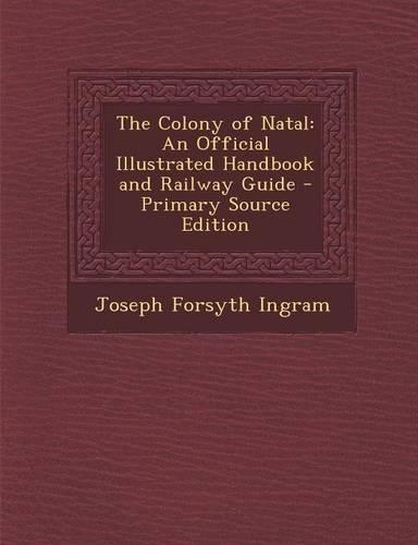 The Colony of Natal: An Official Illustrated Handbook and Railway Guide(English)