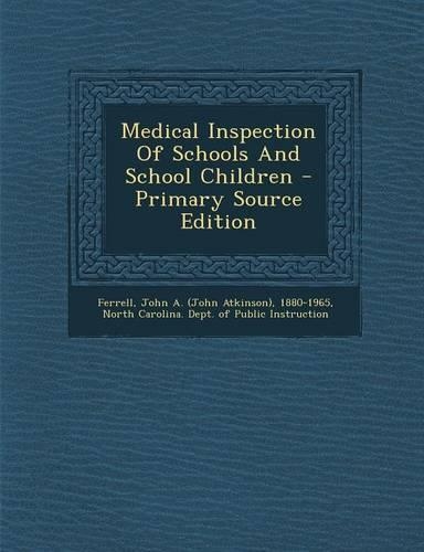 Medical Inspection of Schools and School Children - Primary Source Edition