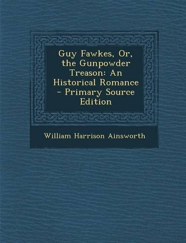 Guy Fawkes, Or, the Gunpowder Treason