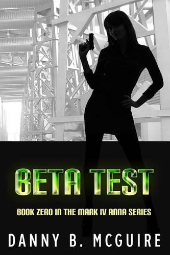 Beta Test: Book Zero in the Mark IV Anna Series(Mark IV Anna)