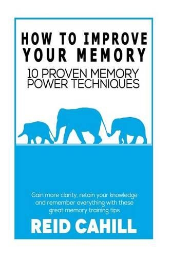 How to Improve Your Memory: 10 Proven Memory Power Techniques(1 Master Your Memory Power)