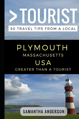 Greater Than a Tourist - Plymouth Massachusetts USA: 50 Travel Tips from a Local(112 Greater Than a Tourist Massachusetts)