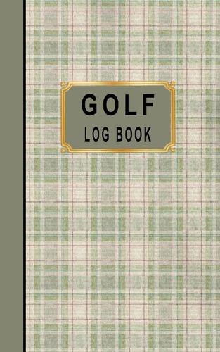 Golf Log Book: Golfers Scorecard Game Stats Yardage Course Hole Par Tee Time Sport Tracker Fit In Bag 5 x 8 Small Size Game Details Note Score For 52 Games Green T