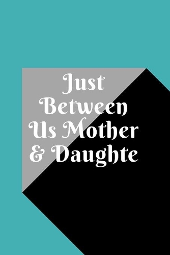 just between us mother & daughter