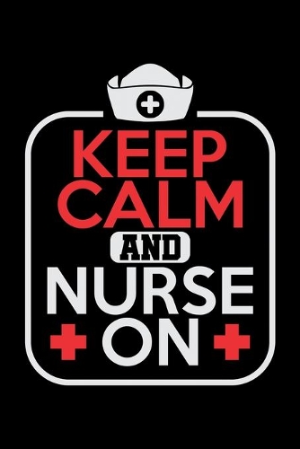 Keep Calm And Nurse On